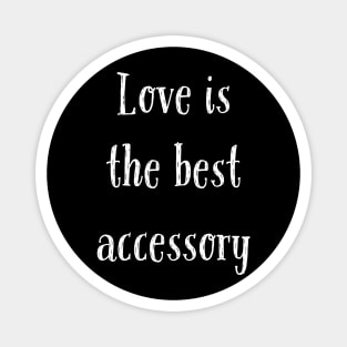 Love is the Best Accessory Magnet